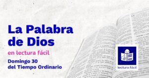 Lee más sobre el artículo Lectura fácil – Día 26 DE OCTUBRE: Domingo 30 Tiempo Ordinario Ciclo C