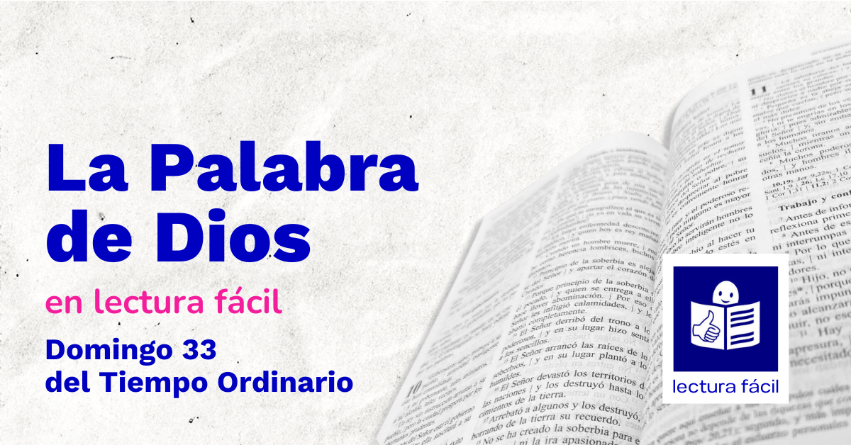 En este momento estás viendo Lectura fácil – Día 16 DE NOVIEMBRE: Domingo 33 Tiempo Ordinario Ciclo C