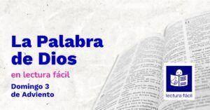 Lee más sobre el artículo Lectura Fácil – DÍA 14 DE DICIEMBRE: Domingo 3 de Adviento Ciclo A