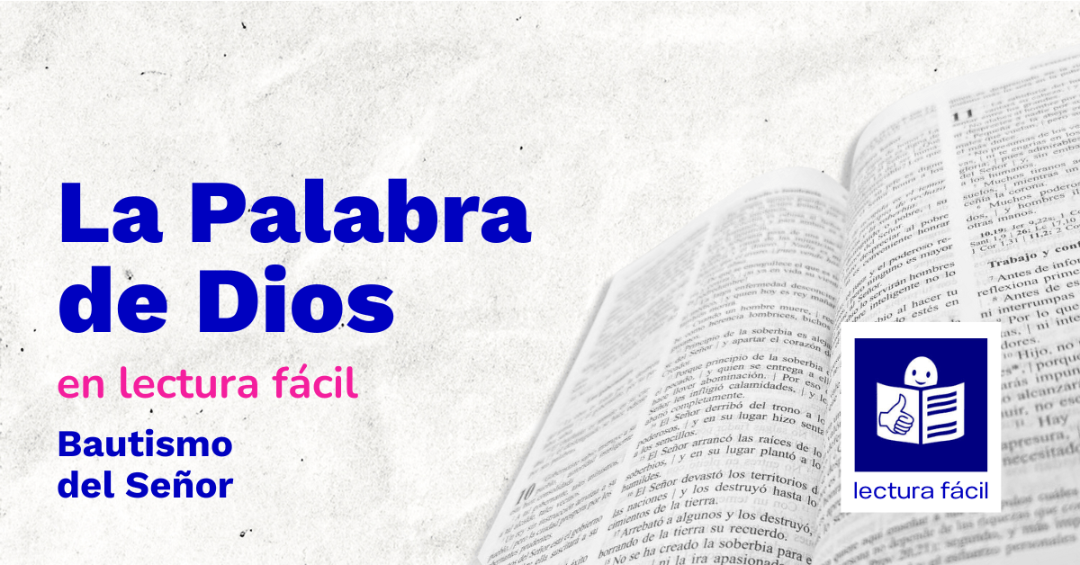 En este momento estás viendo Lectura Fácil – DÍA 11 DE ENERO: Día del Bautismo del Señor Ciclo A
