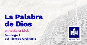 Lee más sobre el artículo Lectura Fácil – DÍA 25 DE ENERO: Domingo 3 del tiempo ordinario Ciclo A