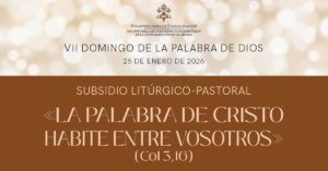 Lee más sobre el artículo “LA PALABRA DE CRISTO HABITE ENTRE VOSOTROS” VII Domingo de la Palabra de Dios