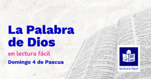 Lee más sobre el artículo Lectura Fácil – DÍA 26 de abril: Domingo 4 de Pascua