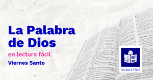 Lee más sobre el artículo Lectura Fácil – DÍA 3 de abril: Viernes Santo