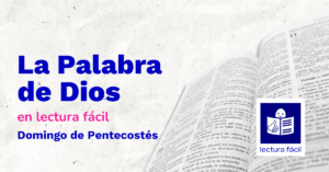 Lee más sobre el artículo Lectura Fácil – DÍA 24 de mayo: Domingo de Pentecostés