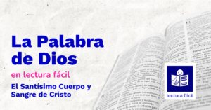 Lee más sobre el artículo Lectura Fácil – DÍA 7 de junio: Domingo del Santísimo Cuerpo y Sangre de Cristo