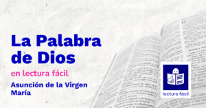 Lee más sobre el artículo Lectura Fácil – DÍA 15 de agosto: Asunción de la Virgen María