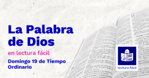 Lee más sobre el artículo Lectura Fácil – DÍA 9 de agosto: Domingo 19 del Tiempo Ordinario